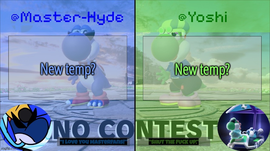 Yoshi & Master-Hyde | New temp? New temp? | image tagged in yoshi master-hyde | made w/ Imgflip meme maker
