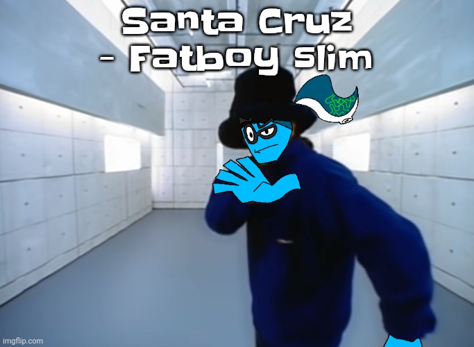 Skatez virtual insanity | Santa Cruz - Fatboy slim | image tagged in skatez virtual insanity | made w/ Imgflip meme maker