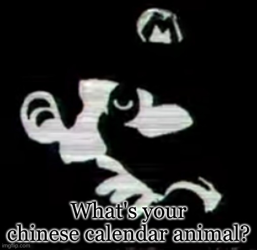 Just a question | What's your chinese calendar animal? | image tagged in question,mario | made w/ Imgflip meme maker