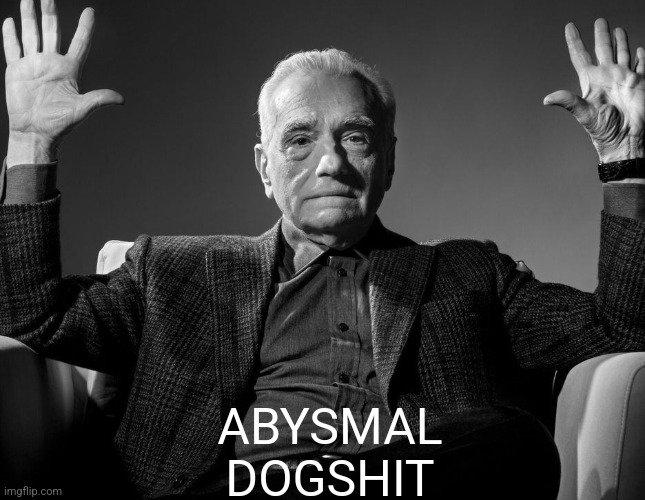 Absolute Cinema | ABYSMAL
DOGSHIT | image tagged in absolute cinema | made w/ Imgflip meme maker