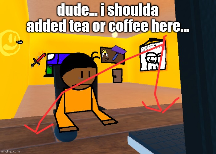 *uncomfort* | dude... i shoulda added tea or coffee here... | image tagged in uncomfort | made w/ Imgflip meme maker