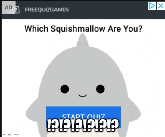 sqwish mallo | !?!?!?!?!?!? | image tagged in sqwish mallo | made w/ Imgflip meme maker