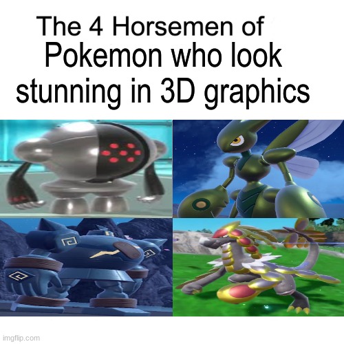 Beautiful shade of colors | Pokemon who look stunning in 3D graphics | image tagged in four horsemen,memes,pokemon,video games,nintendo | made w/ Imgflip meme maker