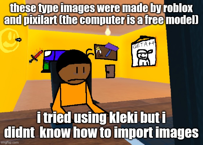 *uncomfort* | these type images were made by roblox and pixilart (the computer is a free model); i tried using kleki but i didnt  know how to import images | image tagged in uncomfort | made w/ Imgflip meme maker