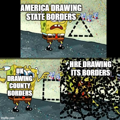 Why HRE? Why? | AMERICA DRAWING STATE BORDERS; HRE DRAWING ITS BORDERS; UK DRAWING COUNTY BORDERS | image tagged in spongebob shapes | made w/ Imgflip meme maker