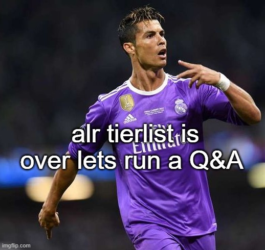 Ronaldo | alr tierlist is over lets run a Q&A | image tagged in ronaldo | made w/ Imgflip meme maker