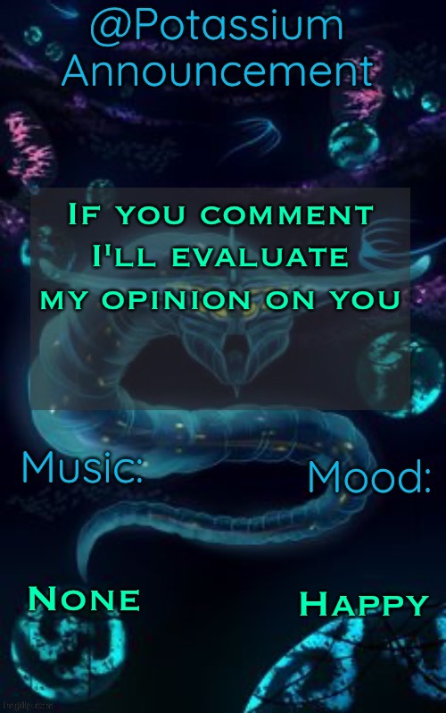 Potassium’s Ghost Leviathan Template | If you comment I'll evaluate my opinion on you; None; Happy | image tagged in potassium s ghost leviathan template | made w/ Imgflip meme maker