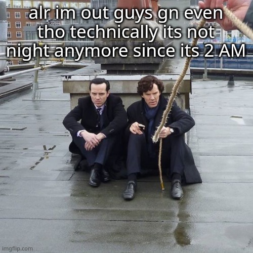-DH | alr im out guys gn even tho technically its not night anymore since its 2 AM | image tagged in kids in bodies of adults frfr | made w/ Imgflip meme maker