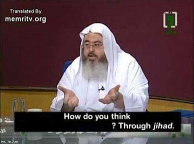 Through Jihad | image tagged in through jihad | made w/ Imgflip meme maker