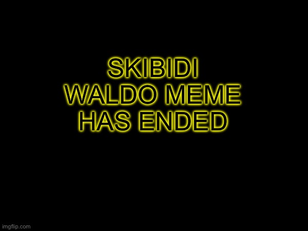 Skibidi Waldo has Ended | SKIBIDI WALDO MEME HAS ENDED | image tagged in waldo | made w/ Imgflip meme maker