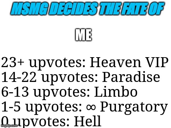 MSMG decides | ME | image tagged in msmg decides | made w/ Imgflip meme maker