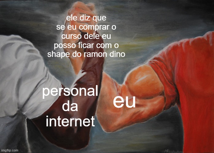 Epic Handshake | ele diz que se eu comprar o curso dele eu posso ficar com o shape do ramon dino; personal da internet; eu | image tagged in memes,epic handshake | made w/ Imgflip meme maker