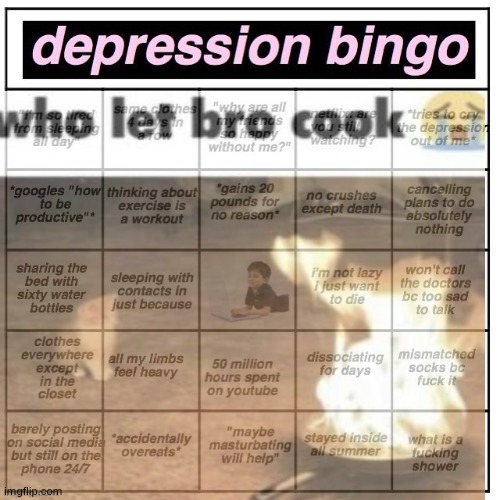 "im depressed" boo hoo | image tagged in depression bingo | made w/ Imgflip meme maker