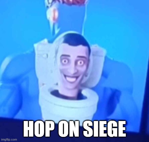 funny | HOP ON SIEGE | image tagged in memes | made w/ Imgflip meme maker