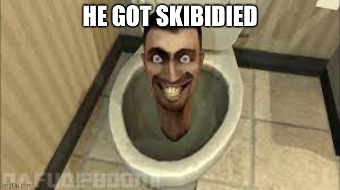 Post below | HE GOT SKIBIDIED | image tagged in skibidy toilet | made w/ Imgflip meme maker