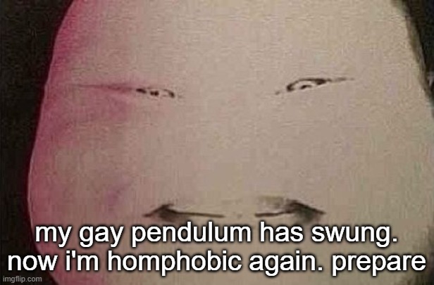 majin buu | my gay pendulum has swung. now i'm homphobic again. prepare | image tagged in majin buu | made w/ Imgflip meme maker