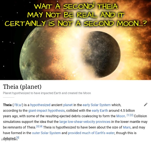 WAIT A SECOND! THEIA MAY NOT BE REAL AND IT CERTAINLY IS NOT A SECOND MOON....? | made w/ Imgflip meme maker