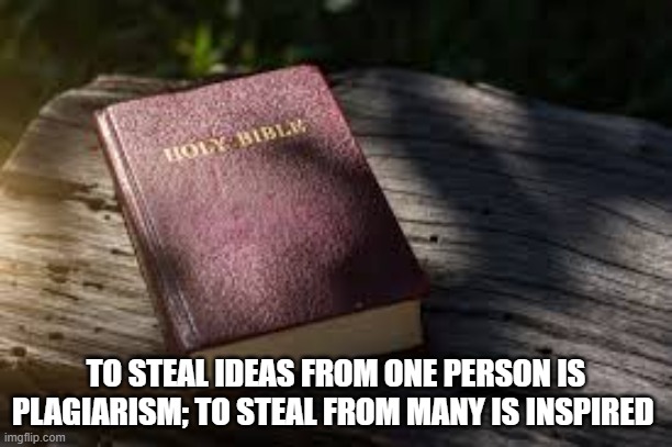 Divine Copy-right | TO STEAL IDEAS FROM ONE PERSON IS PLAGIARISM; TO STEAL FROM MANY IS INSPIRED | image tagged in inspiration | made w/ Imgflip meme maker