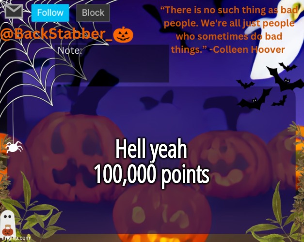 Lightwork | Hell yeah 100,000 points | image tagged in backstabbers_ halloween temp | made w/ Imgflip meme maker