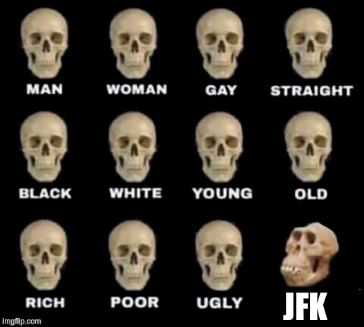 idiot skull | JFK | image tagged in idiot skull | made w/ Imgflip meme maker