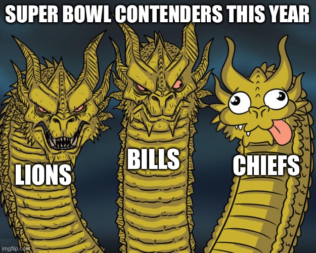 Three-headed Dragon | SUPER BOWL CONTENDERS THIS YEAR; BILLS; CHIEFS; LIONS | image tagged in three-headed dragon | made w/ Imgflip meme maker