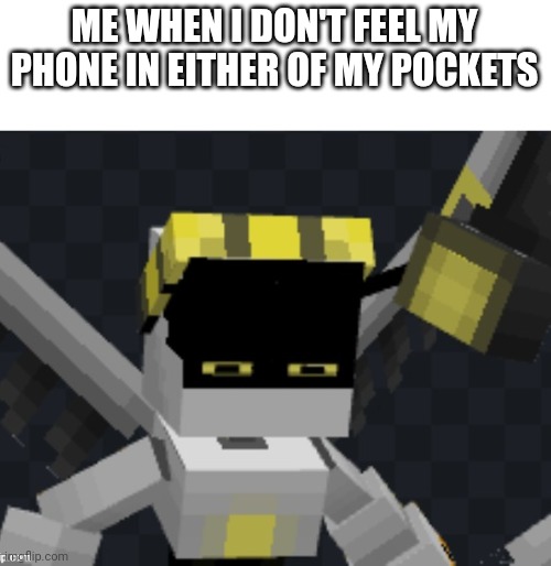 Meme out of my mc model | ME WHEN I DON'T FEEL MY PHONE IN EITHER OF MY POCKETS | image tagged in murder drones,glitch productions,probably funny | made w/ Imgflip meme maker