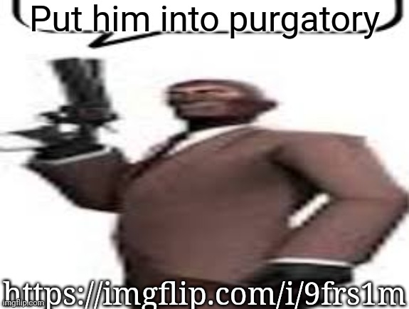 Tf2 spy | Put him into purgatory; https://imgflip.com/i/9frs1m | image tagged in tf2 spy,msmg,memes | made w/ Imgflip meme maker