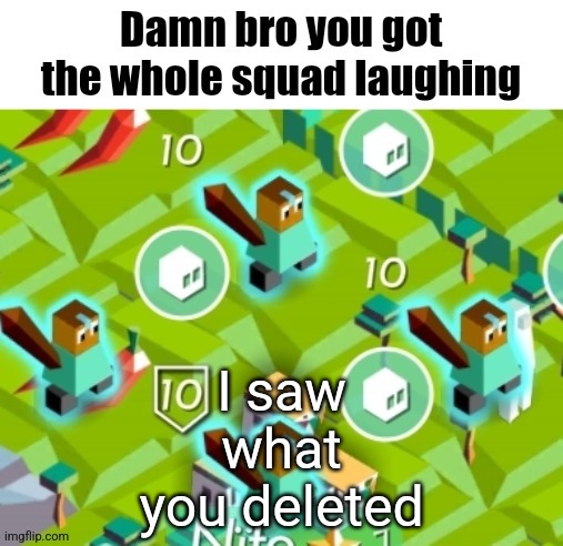 Polytopian damn bro | I saw what you deleted | image tagged in polytopian damn bro | made w/ Imgflip meme maker