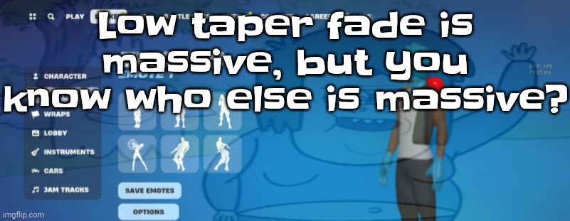 Low taper fade is massive, but you know who else is massive? | made w/ Imgflip meme maker