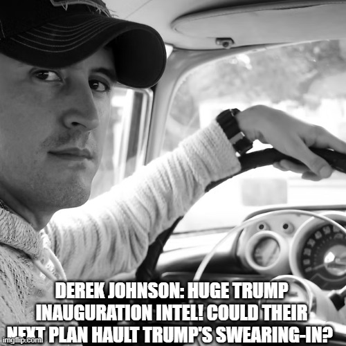 Derek Johnson: HUGE Trump Inauguration Intel! Could Their Next Plan HAULT Trump's Swearing-In? (Video) 