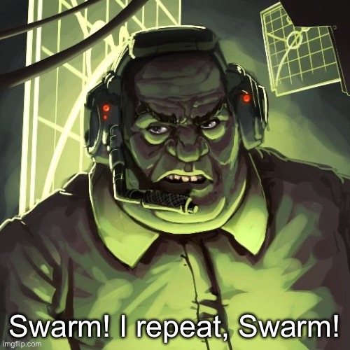 Swarm! I repeat, Swarm! | image tagged in drg mission control | made w/ Imgflip meme maker