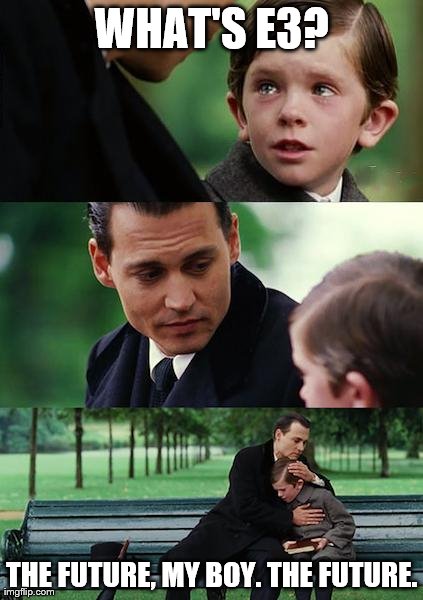 Finding E3  | WHAT'S E3? THE FUTURE, MY BOY. THE FUTURE. | image tagged in memes,finding neverland | made w/ Imgflip meme maker