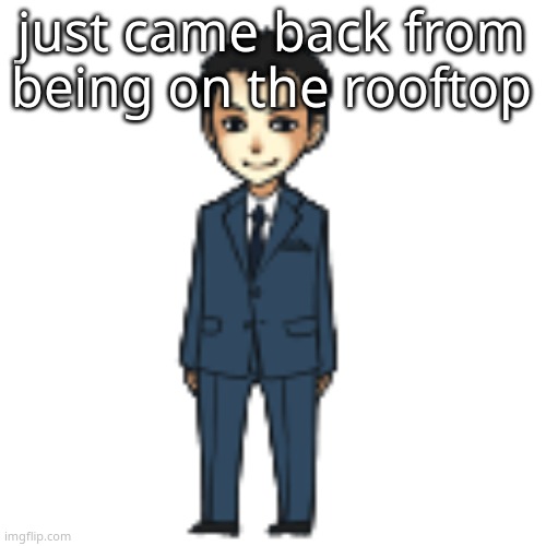 Moriarty but a shimeji | just came back from being on the rooftop | image tagged in moriarty but a shimeji | made w/ Imgflip meme maker