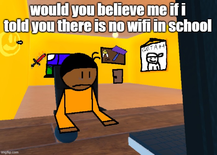 *uncomfort* | would you believe me if i told you there is no wifi in school | image tagged in uncomfort | made w/ Imgflip meme maker