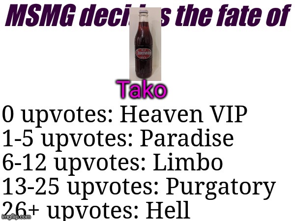 MSMG decides | Tako | image tagged in msmg decides,msmg,memes | made w/ Imgflip meme maker