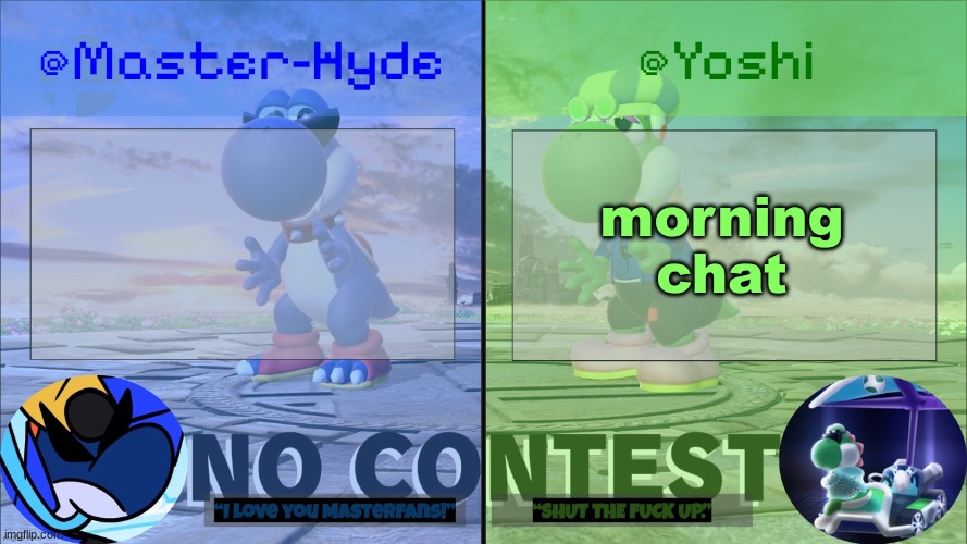 Yoshi & Master-Hyde | morning chat | image tagged in yoshi master-hyde | made w/ Imgflip meme maker