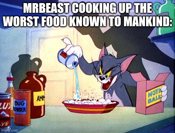 Literally Lunchly | MRBEAST COOKING UP THE WORST FOOD KNOWN TO MANKIND: | image tagged in tom and jerry chemistry | made w/ Imgflip meme maker