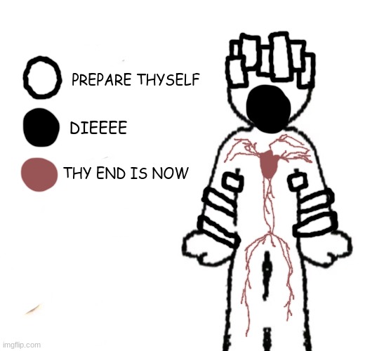 share your story | PREPARE THYSELF; DIEEEE; THY END IS NOW | image tagged in share your story | made w/ Imgflip meme maker
