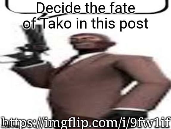 Tf2 spy | Decide the fate of Tako in this post; https://imgflip.com/i/9fw1if | image tagged in tf2 spy,msmg,memes | made w/ Imgflip meme maker