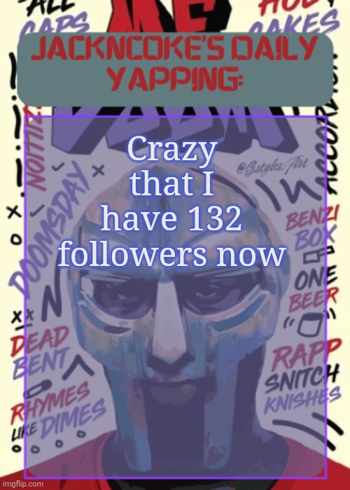 JackNCoke | Crazy that I have 132 followers now | image tagged in jackncoke | made w/ Imgflip meme maker