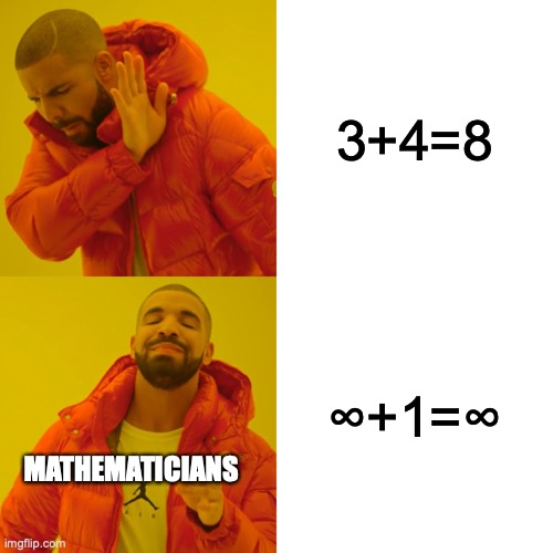 Drake Hotline Bling | 3+4=8; ∞+1=∞; MATHEMATICIANS | image tagged in memes,drake hotline bling | made w/ Imgflip meme maker