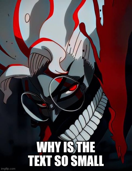 Okarun | WHY IS THE TEXT SO SMALL | image tagged in okarun | made w/ Imgflip meme maker