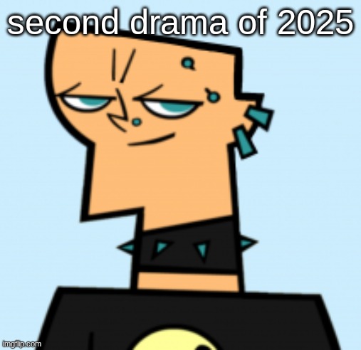 duncan | second drama of 2025 | image tagged in duncan | made w/ Imgflip meme maker