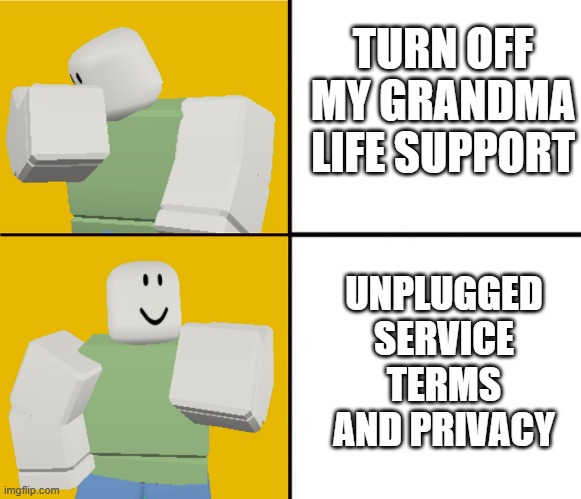 i cant service, i just turned off | TURN OFF MY GRANDMA LIFE SUPPORT; UNPLUGGED SERVICE TERMS AND PRIVACY | image tagged in roblox drake format | made w/ Imgflip meme maker