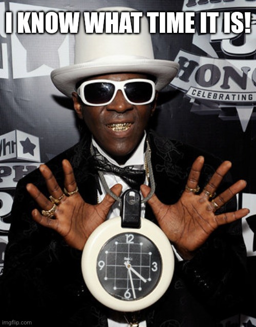 Flava Flav | I KNOW WHAT TIME IT IS! | image tagged in flava flav | made w/ Imgflip meme maker