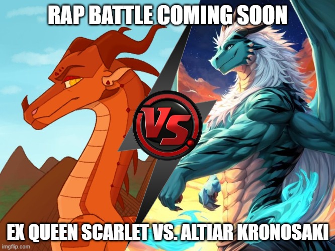 yes another rap battle | RAP BATTLE COMING SOON; EX QUEEN SCARLET VS. ALTIAR KRONOSAKI | image tagged in wof,rap battle | made w/ Imgflip meme maker