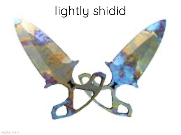 lightly shidded shadow daggers | lightly shidid | made w/ Imgflip meme maker