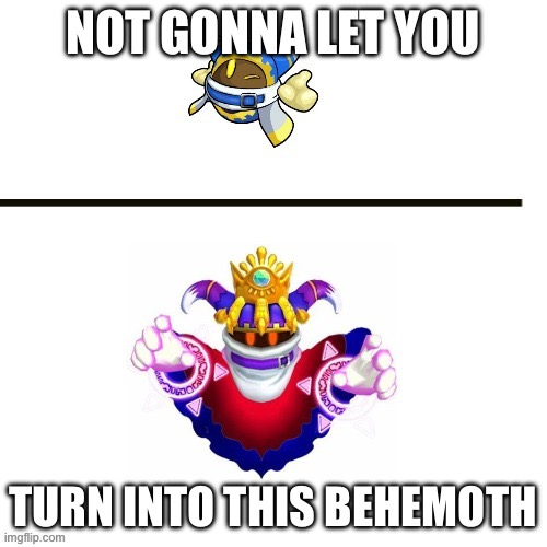 Before - after Magolor | NOT GONNA LET YOU TURN INTO THIS BEHEMOTH | image tagged in before - after magolor | made w/ Imgflip meme maker