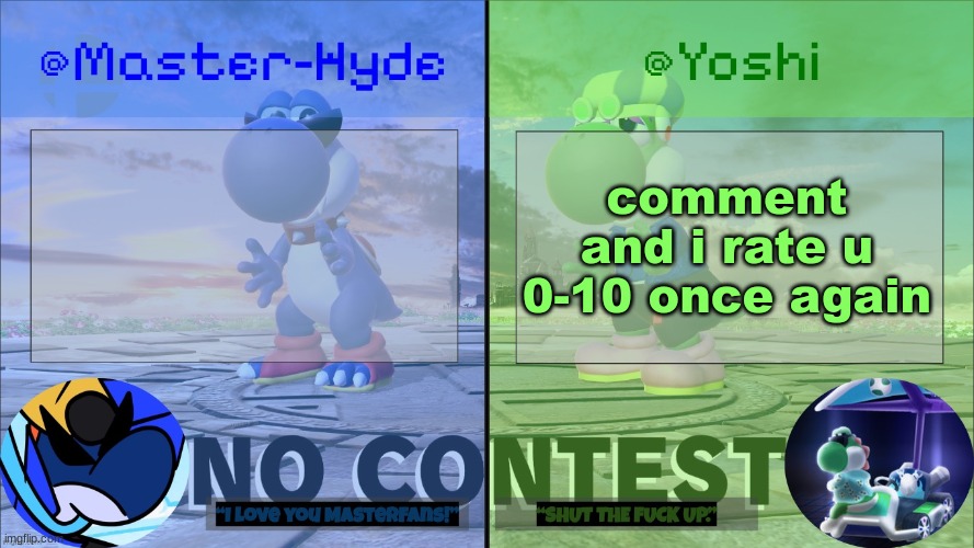 Yoshi & Master-Hyde | comment and i rate u 0-10 once again | image tagged in yoshi master-hyde | made w/ Imgflip meme maker