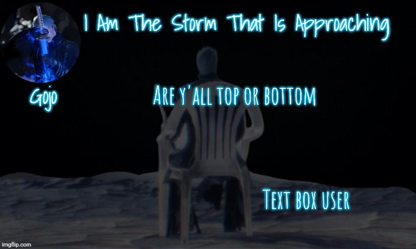 I'm Top | Are y'all top or bottom; Text box user | image tagged in gojo's vergil template | made w/ Imgflip meme maker